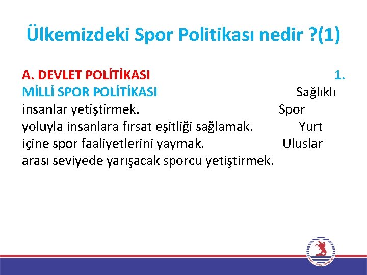 Ülkemizdeki Spor Politikası nedir ? (1) A. DEVLET POLİTİKASI 1. MİLLİ SPOR POLİTİKASI Sağlıklı