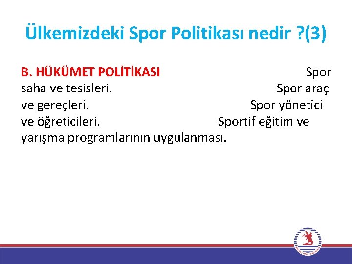 Ülkemizdeki Spor Politikası nedir ? (3) B. HÜKÜMET POLİTİKASI Spor saha ve tesisleri. Spor