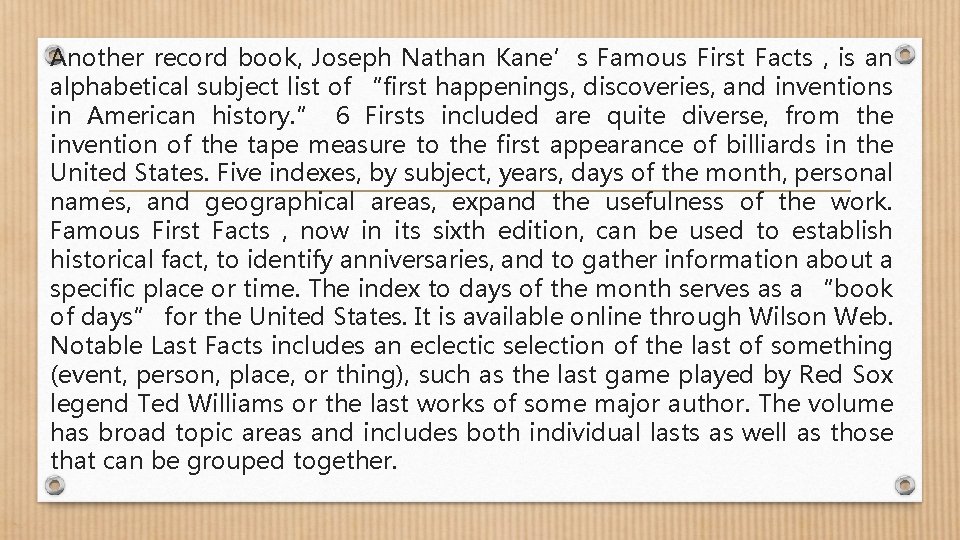 Another record book, Joseph Nathan Kane’s Famous First Facts , is an alphabetical subject