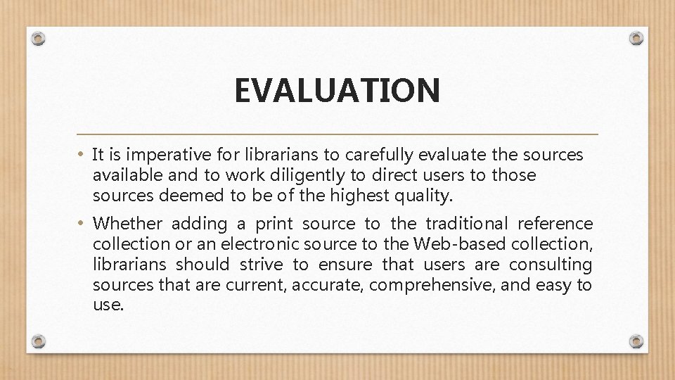 EVALUATION • It is imperative for librarians to carefully evaluate the sources available and
