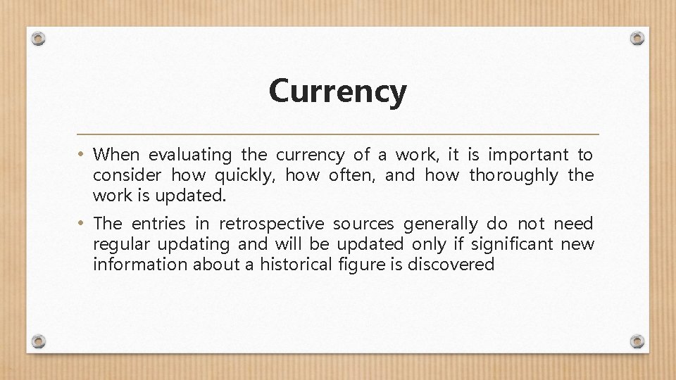 Currency • When evaluating the currency of a work, it is important to consider