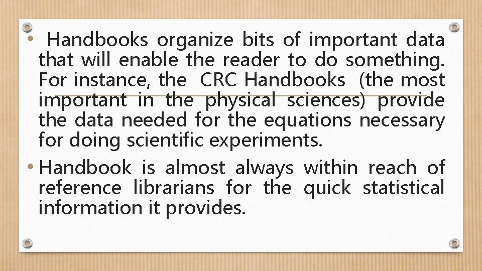  • Handbooks organize bits of important data that will enable the reader to