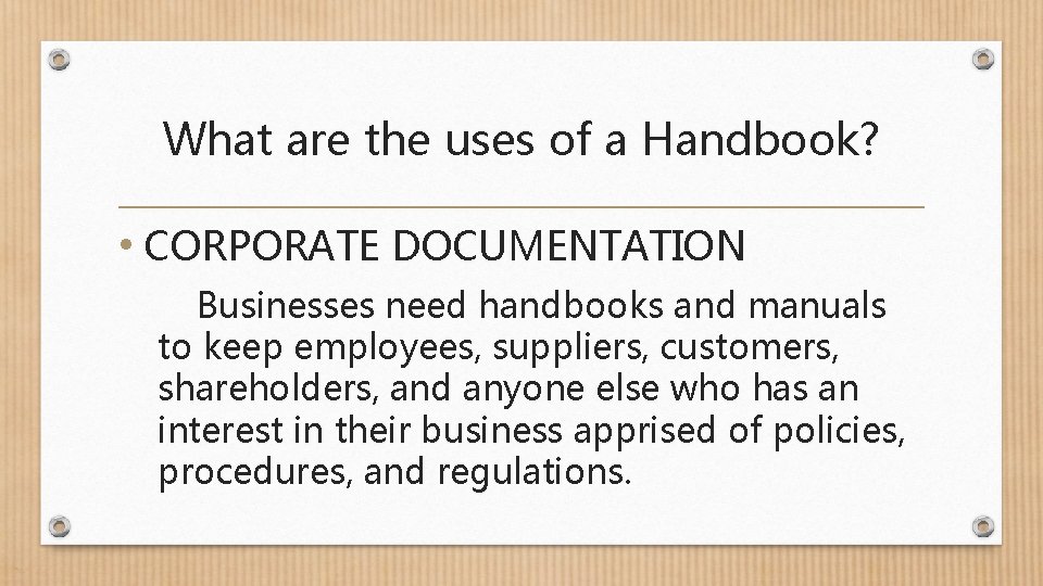 What are the uses of a Handbook? • CORPORATE DOCUMENTATION Businesses need handbooks and