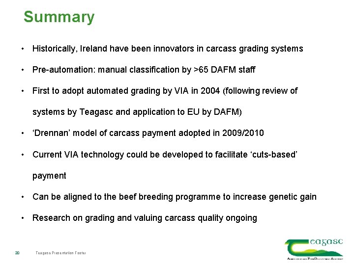 Summary • Historically, Ireland have been innovators in carcass grading systems • Pre-automation: manual