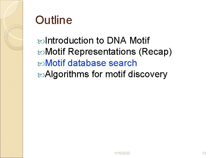 Outline Introduction to DNA Motif Representations (Recap) Motif database search Algorithms for motif discovery