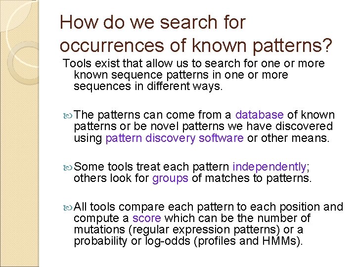 How do we search for occurrences of known patterns? Tools exist that allow us