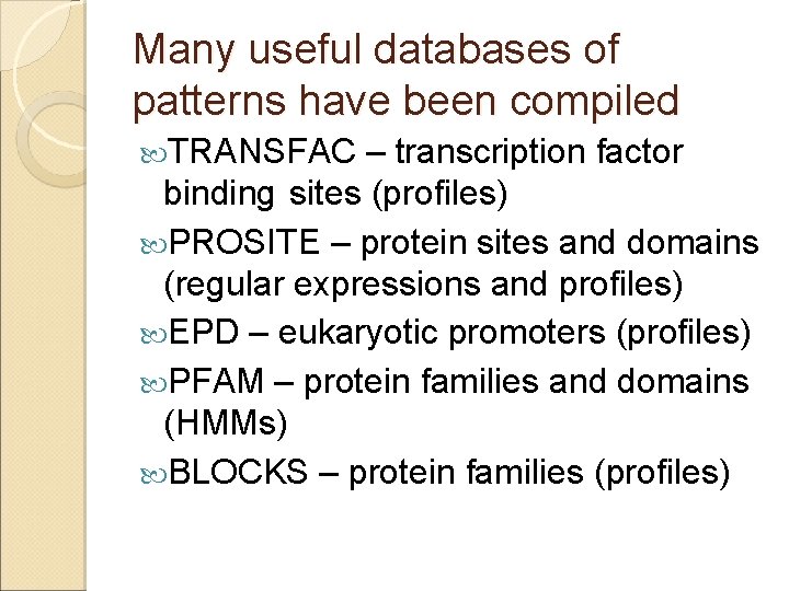 Many useful databases of patterns have been compiled TRANSFAC – transcription factor binding sites