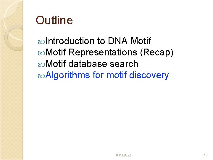 Outline Introduction to DNA Motif Representations (Recap) Motif database search Algorithms for motif discovery