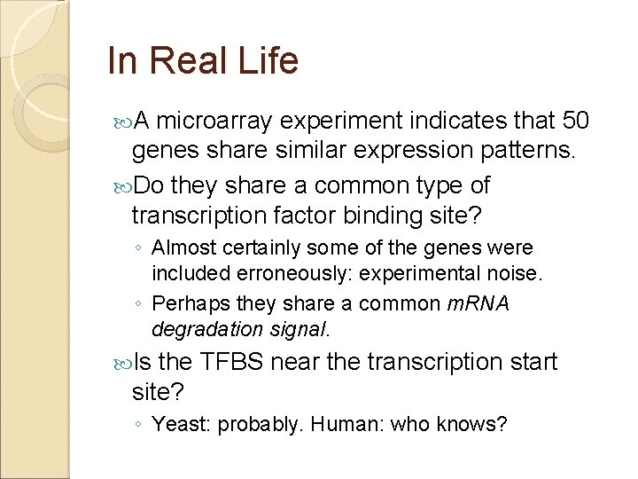 In Real Life A microarray experiment indicates that 50 genes share similar expression patterns.