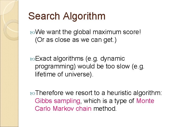 Search Algorithm We want the global maximum score! (Or as close as we can