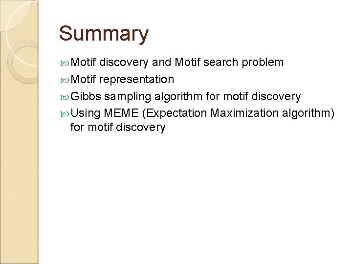 Summary Motif discovery and Motif search problem Motif representation Gibbs sampling algorithm for motif