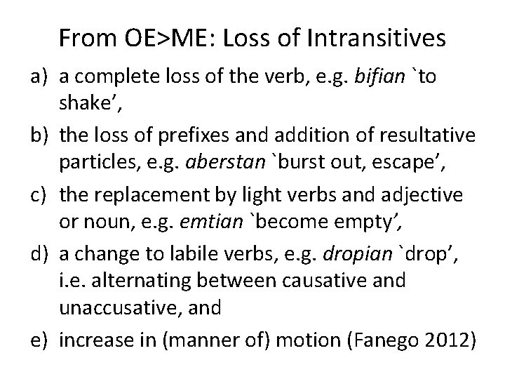 From OE>ME: Loss of Intransitives a) a complete loss of the verb, e. g.