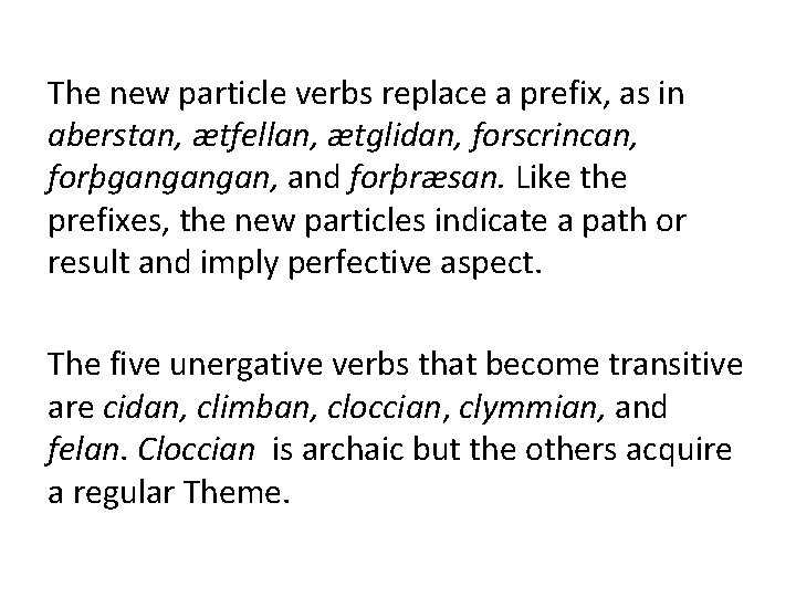 The new particle verbs replace a prefix, as in aberstan, ætfellan, ætglidan, forscrincan, forþgangangan,