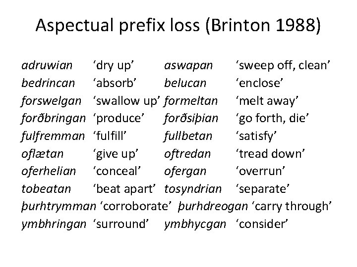 Aspectual prefix loss (Brinton 1988) adruwian ‘dry up’ aswapan ‘sweep off, clean’ bedrincan ‘absorb’
