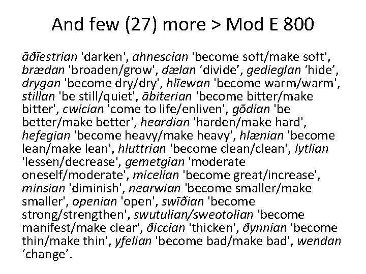 And few (27) more > Mod E 800 āðīestrian 'darken', ahnescian 'become soft/make soft',
