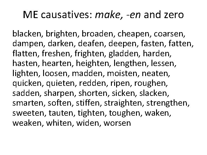 ME causatives: make, -en and zero blacken, brighten, broaden, cheapen, coarsen, dampen, darken, deafen,