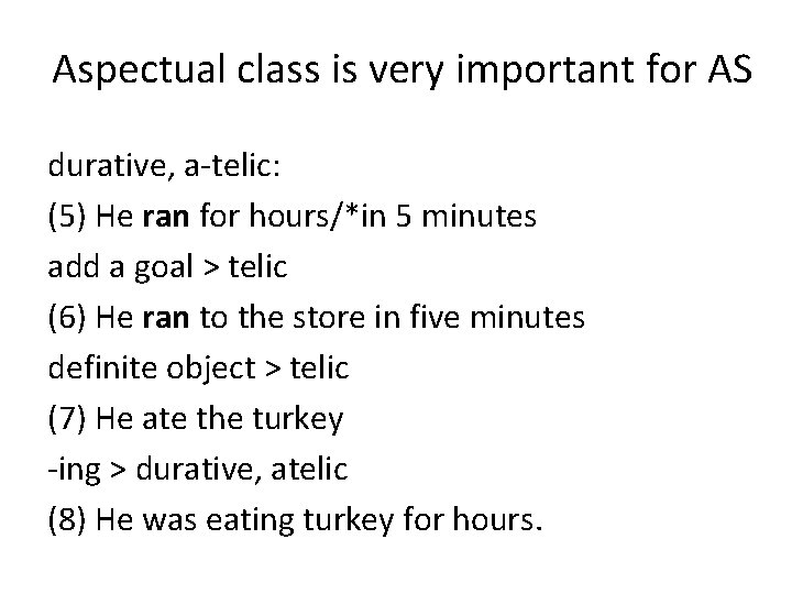 Aspectual class is very important for AS durative, a-telic: (5) He ran for hours/*in