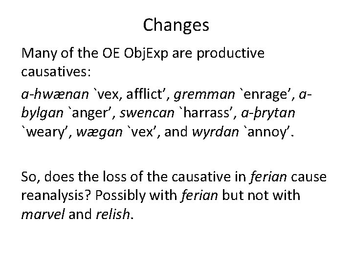 Changes Many of the OE Obj. Exp are productive causatives: a-hwænan `vex, afflict’, gremman