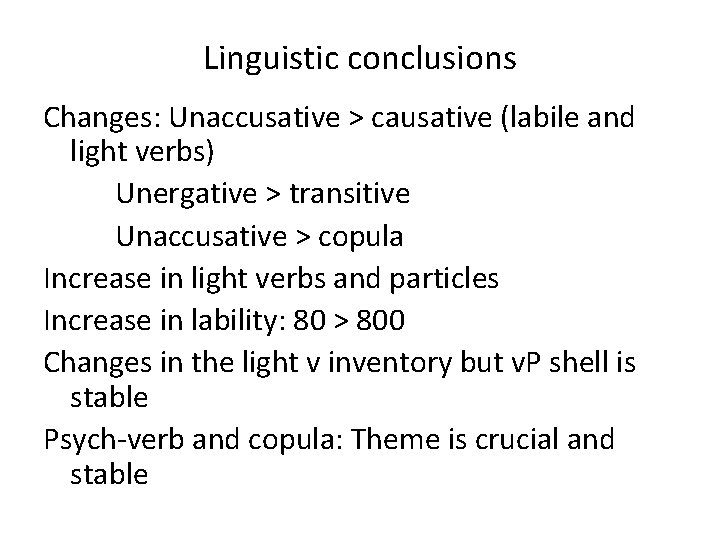 Linguistic conclusions Changes: Unaccusative > causative (labile and light verbs) Unergative > transitive Unaccusative