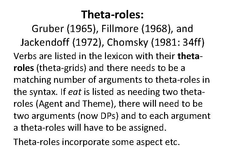 Theta-roles: Gruber (1965), Fillmore (1968), and Jackendoff (1972), Chomsky (1981: 34 ff) Verbs are