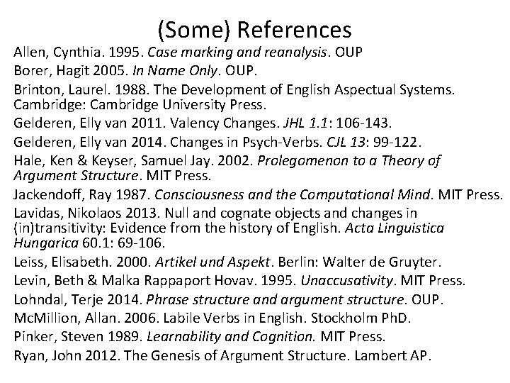 (Some) References Allen, Cynthia. 1995. Case marking and reanalysis. OUP Borer, Hagit 2005. In