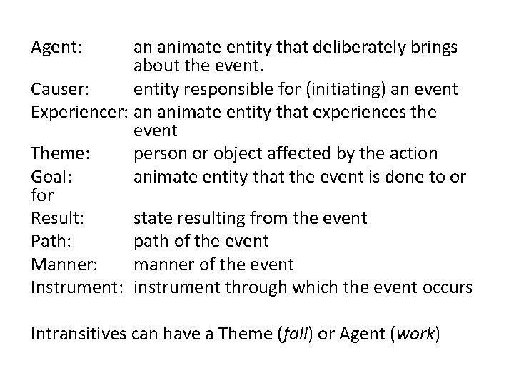 Agent: an animate entity that deliberately brings about the event. Causer: entity responsible for