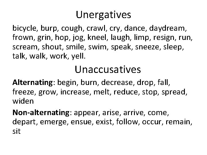Unergatives bicycle, burp, cough, crawl, cry, dance, daydream, frown, grin, hop, jog, kneel, laugh,