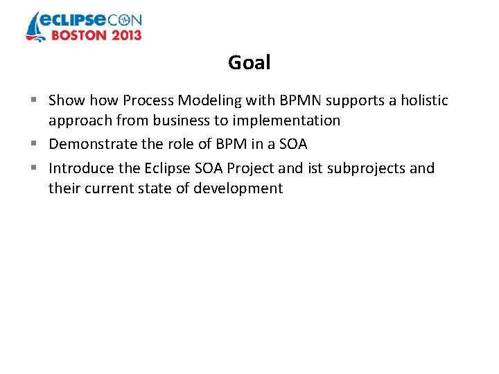 Goal § Show Process Modeling with BPMN supports a holistic approach from business to