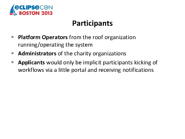 Participants § Platform Operators from the roof organization running/operating the system § Administrators of