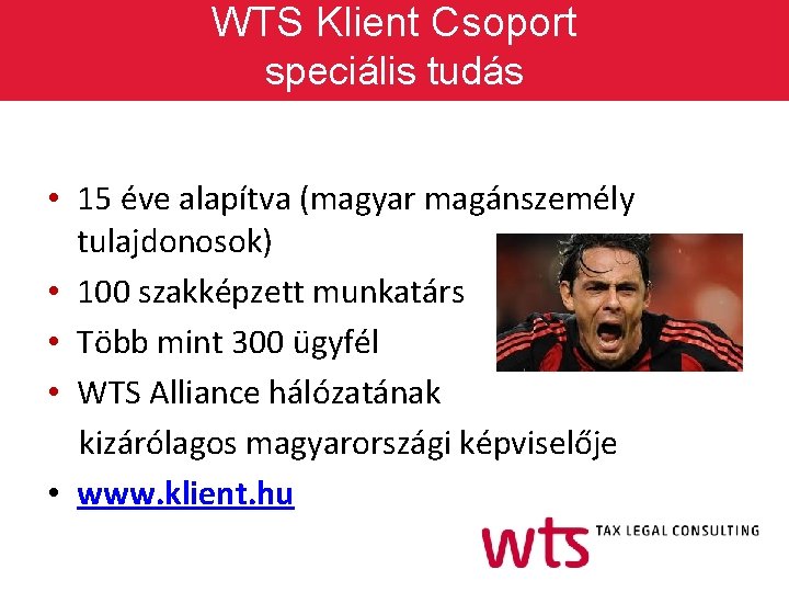 WTS Klient Csoport speciális tudás • 15 éve alapítva (magyar magánszemély tulajdonosok) • 100