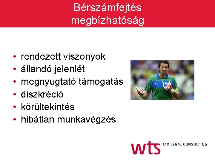 Bérszámfejtés megbízhatóság • • • rendezett viszonyok állandó jelenlét megnyugtató támogatás diszkréció körültekintés hibátlan