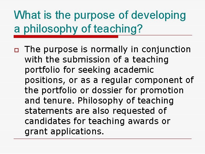 What is the purpose of developing a philosophy of teaching? o The purpose is