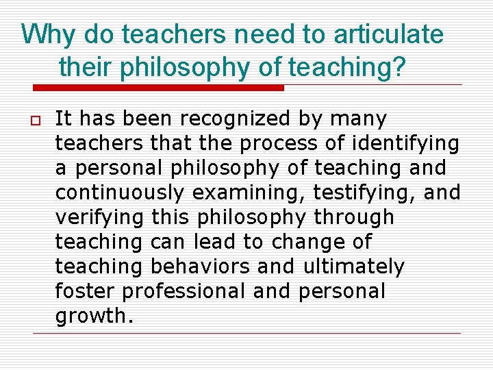 Why do teachers need to articulate their philosophy of teaching? o It has been