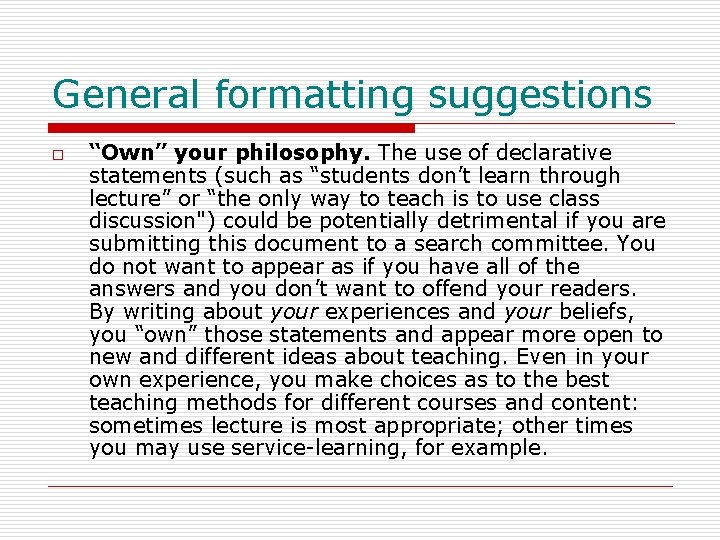 General formatting suggestions o “Own” your philosophy. The use of declarative statements (such as