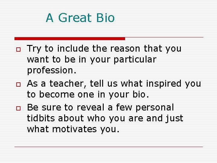 A Great Bio o Try to include the reason that you want to be