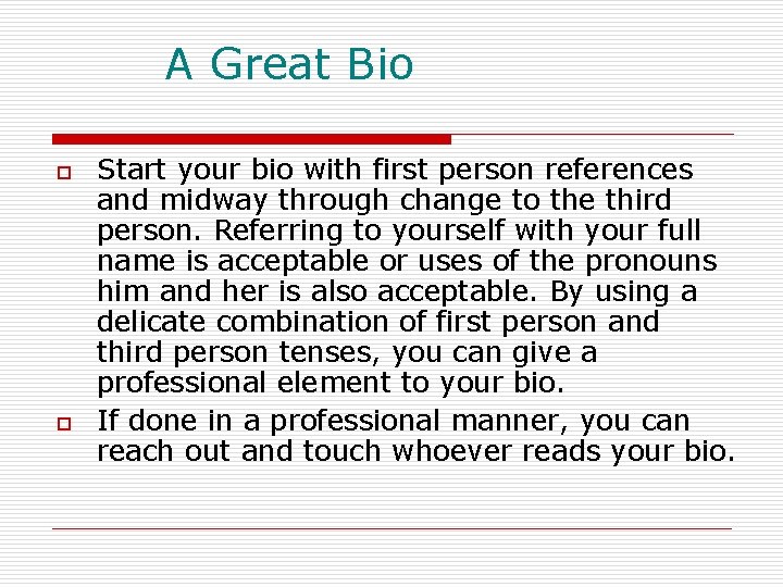 A Great Bio o o Start your bio with first person references and midway