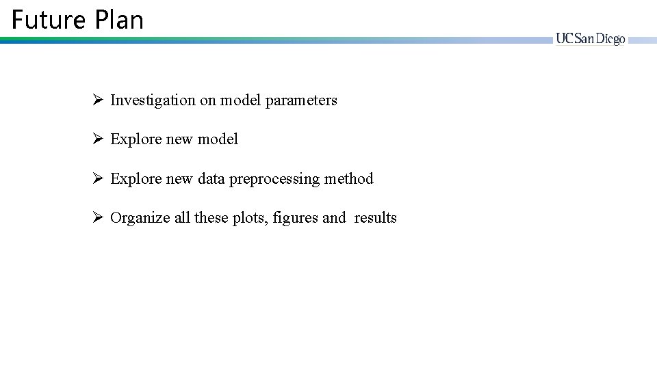 Future Plan Ø Investigation on model parameters Ø Explore new model Ø Explore new