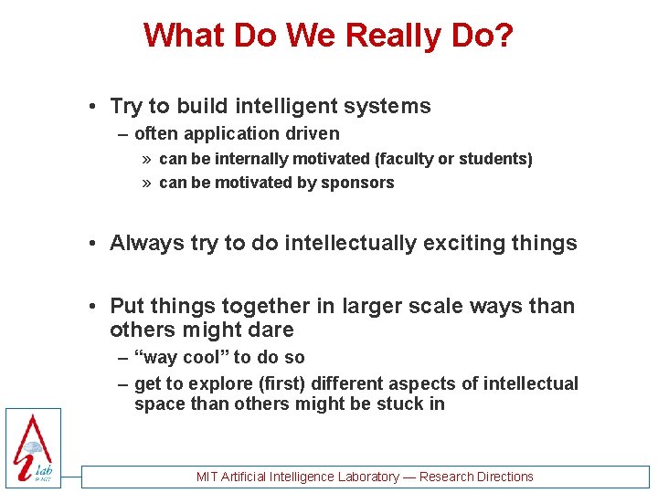 What Do We Really Do? • Try to build intelligent systems – often application