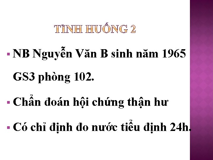 § NB Nguyễn Văn B sinh năm 1965 GS 3 phòng 102. § Chẩn