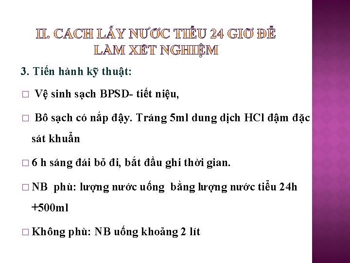 3. Tiến hành kỹ thuật: � Vệ sinh sạch BPSD- tiết niệu, � Bô