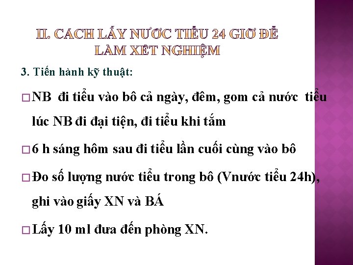 3. Tiến hành kỹ thuật: � NB đi tiểu vào bô cả ngày, đêm,