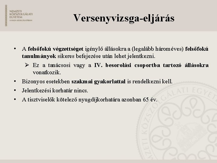 Versenyvizsga-eljárás • A felsőfokú végzettséget igénylő állásokra a (legalább hároméves) felsőfokú tanulmányok sikeres befejezése