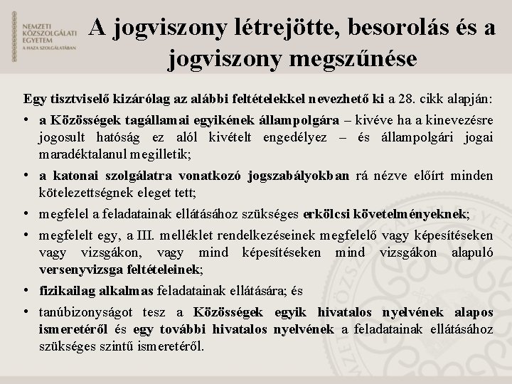 A jogviszony létrejötte, besorolás és a jogviszony megszűnése Egy tisztviselő kizárólag az alábbi feltételekkel