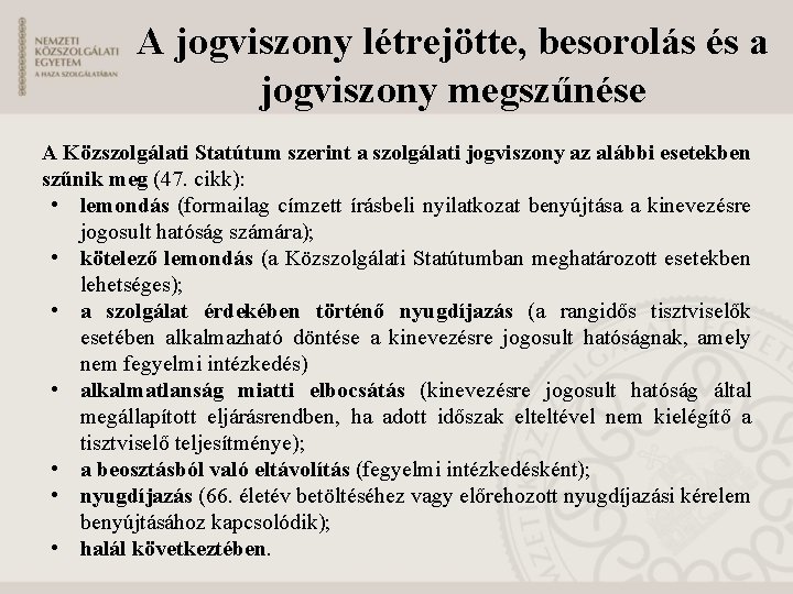 A jogviszony létrejötte, besorolás és a jogviszony megszűnése A Közszolgálati Statútum szerint a szolgálati