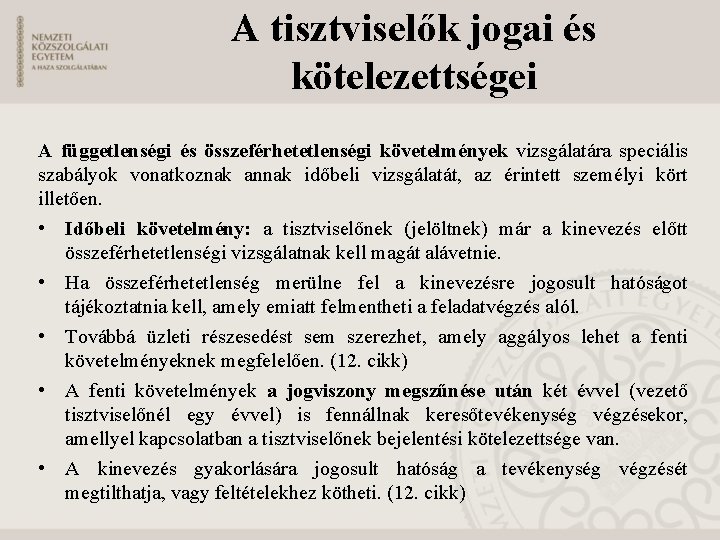 A tisztviselők jogai és kötelezettségei A függetlenségi és összeférhetetlenségi követelmények vizsgálatára speciális szabályok vonatkoznak