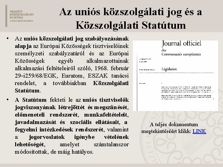 Az uniós közszolgálati jog és a Közszolgálati Statútum • Az uniós közszolgálati jog szabályozásának