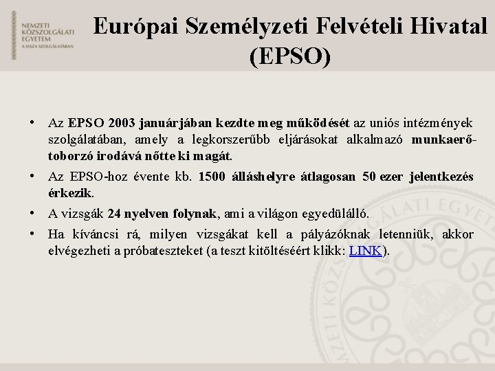 Európai Személyzeti Felvételi Hivatal (EPSO) • Az EPSO 2003 januárjában kezdte meg működését az