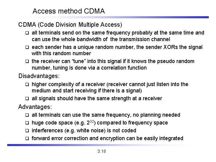 Access method CDMA (Code Division Multiple Access) all terminals send on the same frequency