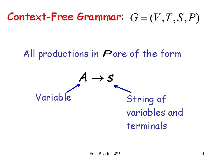Context-Free Grammar: All productions in are of the form Variable String of variables and