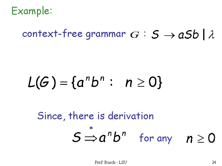 Example: context-free grammar : Since, there is derivation for any Prof. Busch - LSU